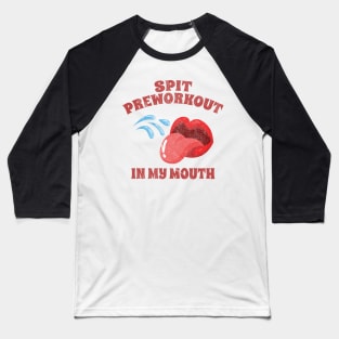 Spit Preworkout In My Mouth // GYM Baseball T-Shirt